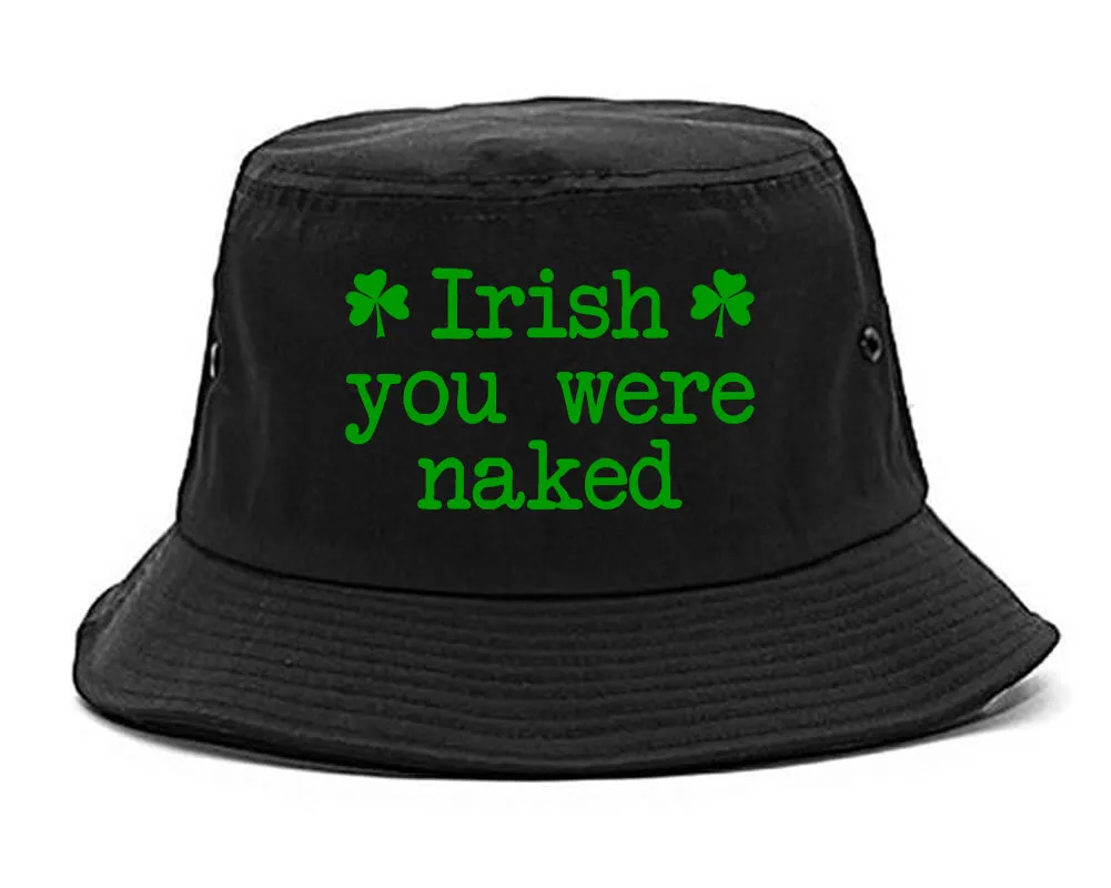Irish You Were Naked Shamrock Funny St Patricks Day Mens Bucket Hat