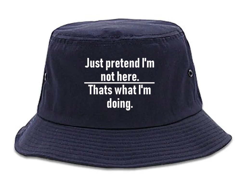 Just Pretend Im Not Here Sarcastic Party Mens Bucket Hat