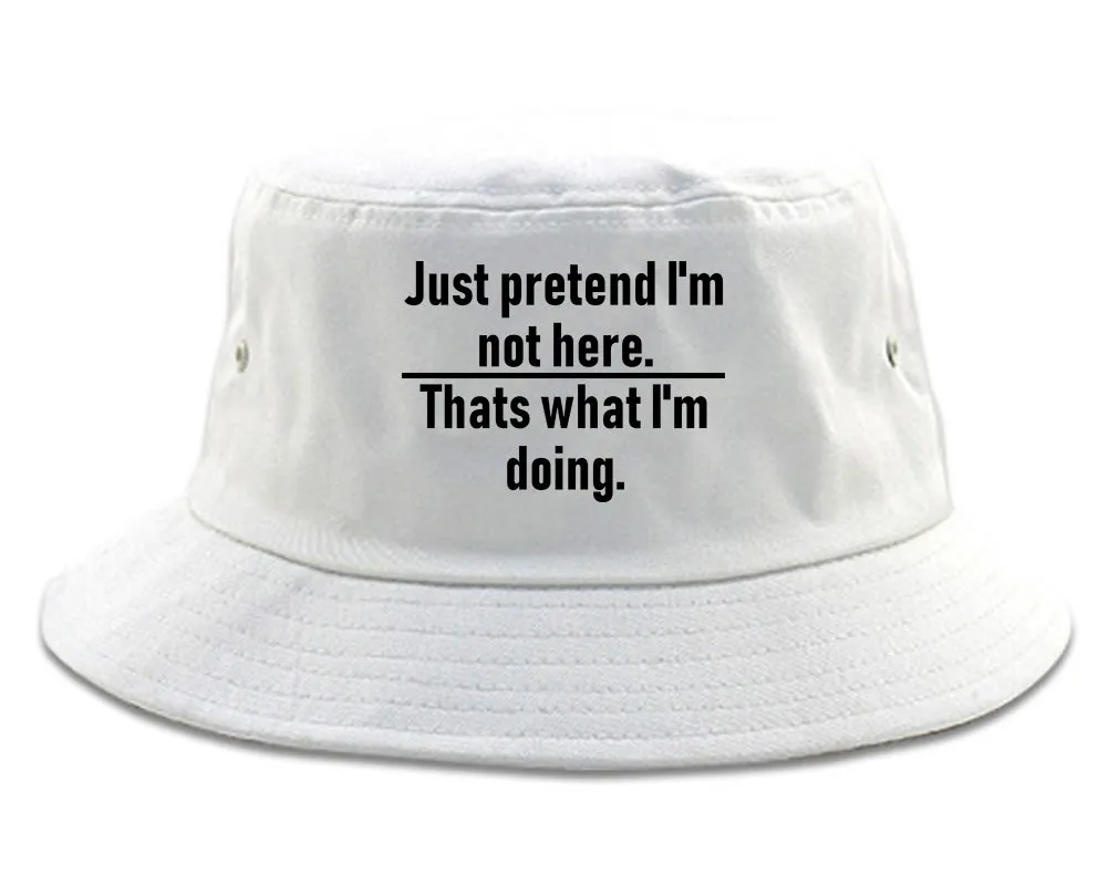 Just Pretend Im Not Here Sarcastic Party Mens Bucket Hat