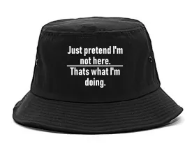 Just Pretend Im Not Here Sarcastic Party Mens Bucket Hat