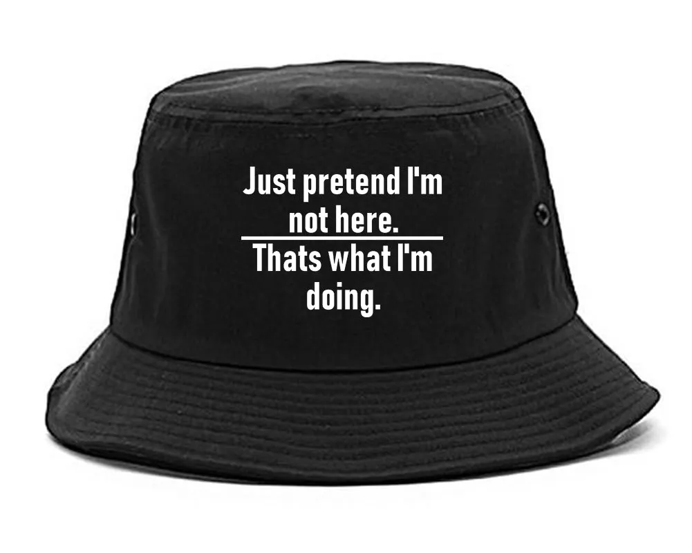 Just Pretend Im Not Here Sarcastic Party Mens Bucket Hat