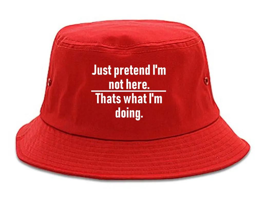 Just Pretend Im Not Here Sarcastic Party Mens Bucket Hat