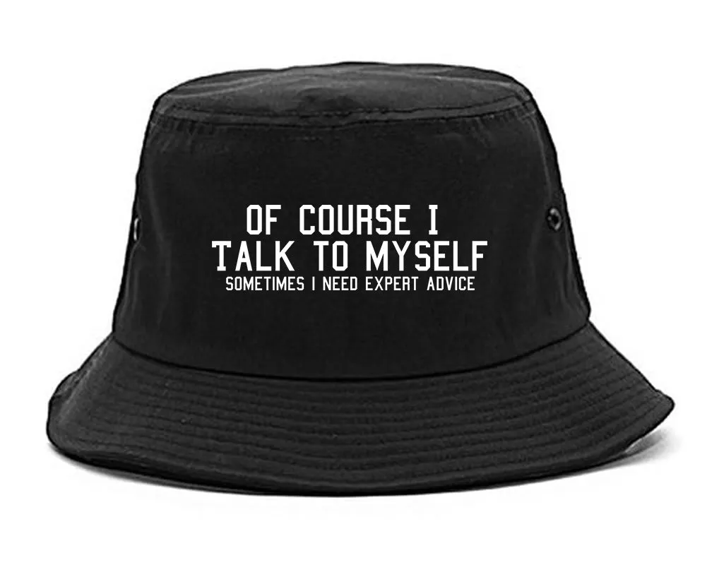 Of Course I Talk To Myself Funny Sarcasm Mens Bucket Hat