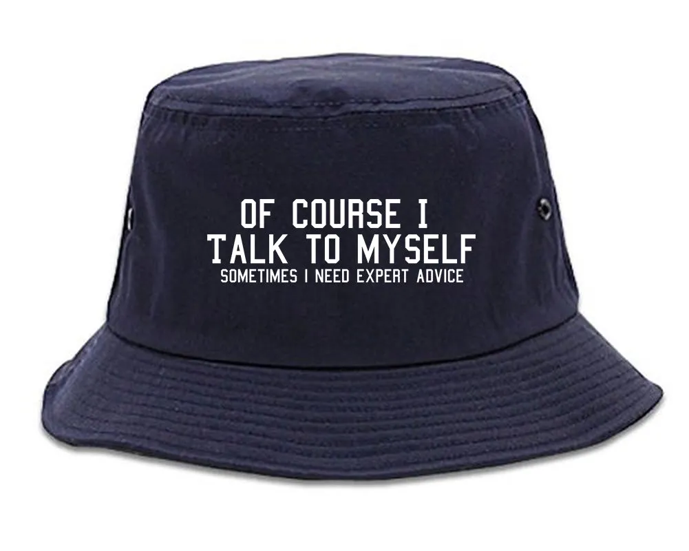 Of Course I Talk To Myself Funny Sarcasm Mens Bucket Hat