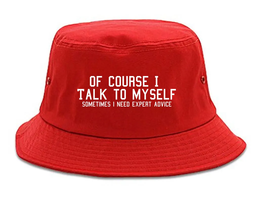 Of Course I Talk To Myself Funny Sarcasm Mens Bucket Hat